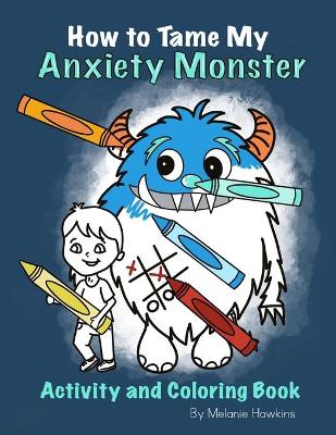 Book cover for How To Tame My Anxiety Monster Activity and Coloring Book
