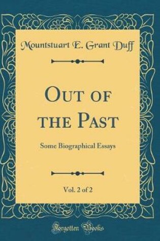 Cover of Out of the Past, Vol. 2 of 2: Some Biographical Essays (Classic Reprint)