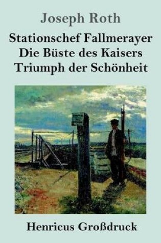 Cover of Stationschef Fallmerayer / Die Büste des Kaisers / Triumph der Schönheit (Großdruck)