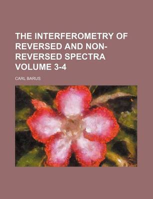 Book cover for The Interferometry of Reversed and Non-Reversed Spectra Volume 3-4