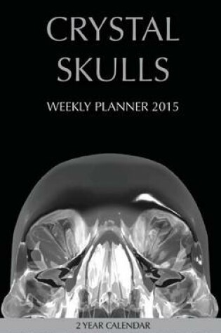 Cover of Crystal Skulls Weekly Planner 2015