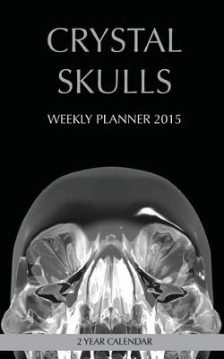 Book cover for Crystal Skulls Weekly Planner 2015