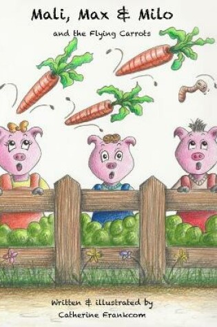 Cover of Mali, Max & Milo and the Flying Carrots