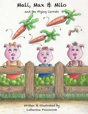 Book cover for Mali, Max & Milo and the Flying Carrots