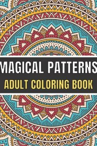 Cover of Magical Patterns Adult Coloring Book