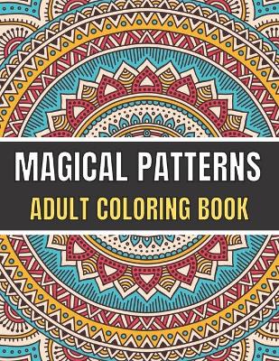 Book cover for Magical Patterns Adult Coloring Book