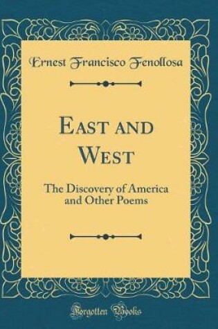 Cover of East and West: The Discovery of America and Other Poems (Classic Reprint)