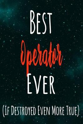 Book cover for Best Operator Ever (If Destroyed Even More True)
