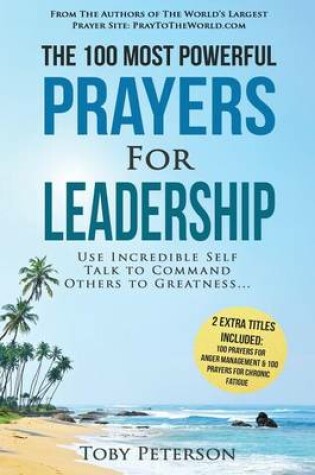 Cover of Prayer the 100 Most Powerful Prayers for Leadership 2 Amazing Books Included to Pray for Anger Management & Chronic Fatigue