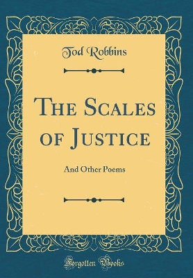 Book cover for The Scales of Justice: And Other Poems (Classic Reprint)