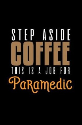 Cover of Step aside coffee.This is a job for paramedic