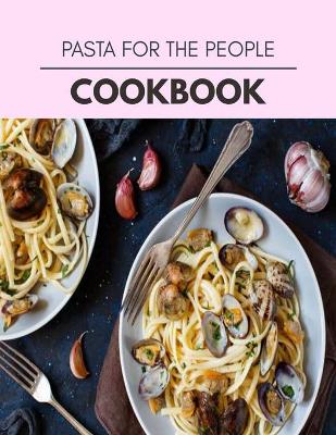 Book cover for Pasta For The People Cookbook