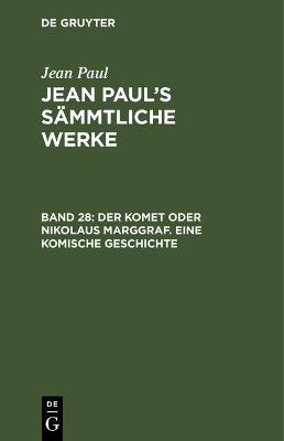 Book cover for Jean Paul's Sammtliche Werke, Band 28, Der Komet oder Nikolaus Marggraf. Eine komische Geschichte