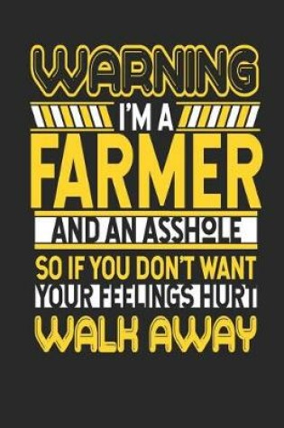 Cover of Warning I'm a Farmer and an Asshole So If You Don't Want Your Feelings Hurt Walk Away