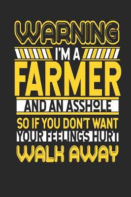 Book cover for Warning I'm a Farmer and an Asshole So If You Don't Want Your Feelings Hurt Walk Away