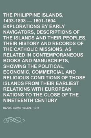 Cover of The Philippine Islands, 1493-1898 - 1601-1604 Explorations by Early Navigators, Descriptions of the Islands and Their Peoples, Their History and Recor