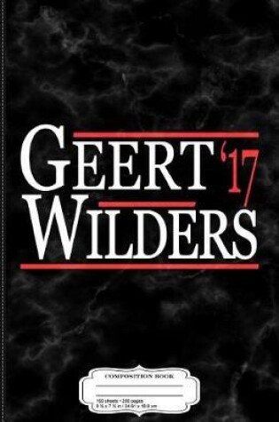 Cover of Geert Wilders President 2017 Composition Notebook