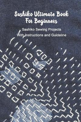 Book cover for Sashiko Ultimate Book For Beginners