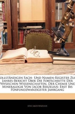 Cover of Vollst Ndigen Sach- Und Namen-Register Zzm Jahres-Uber Icht Uber Die Fortschritte Der Physischen Wissenschaften, Der Chemie Und Mineralogie. Erster Bi