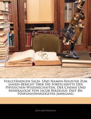 Book cover for Vollst Ndigen Sach- Und Namen-Register Zzm Jahres-Uber Icht Uber Die Fortschritte Der Physischen Wissenschaften, Der Chemie Und Mineralogie. Erster Bi