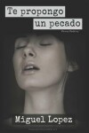 Book cover for Te propongo un pecado (Prosa Poética)