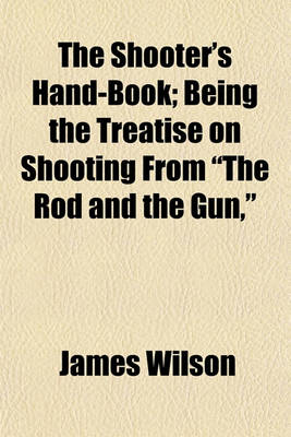 Book cover for The Shooter's Hand-Book; Being the Treatise on Shooting from "The Rod and the Gun,"