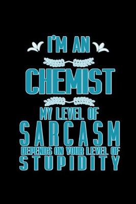 Book cover for I'm a chemist. My level of sarcasm depends on your level of stupidity