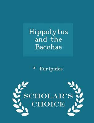 Book cover for Hippolytus and the Bacchae - Scholar's Choice Edition