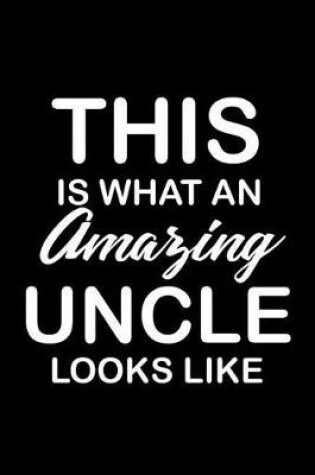 Cover of This Is What An Amazing Uncle Looks Like