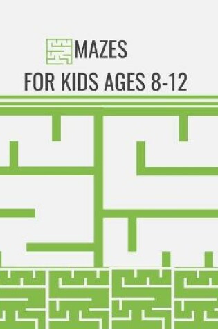 Cover of Mazes For Kids Ages 8-12