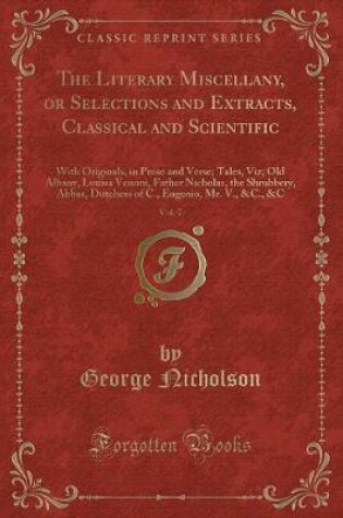 Cover of The Literary Miscellany, or Selections and Extracts, Classical and Scientific, Vol. 7