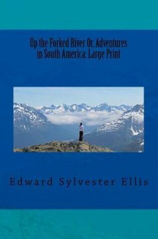 Cover of Up the Forked River Or, Adventures in South America
