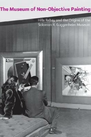 Cover of Museum of Non-Objective Painting, The:Hilla Rebay and the Origins