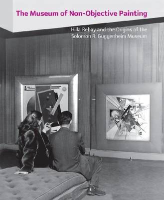 Book cover for Museum of Non-Objective Painting, The:Hilla Rebay and the Origins