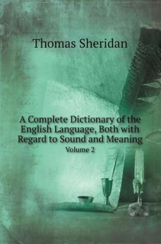 Cover of A Complete Dictionary of the English Language, Both with Regard to Sound and Meaning Volume 2