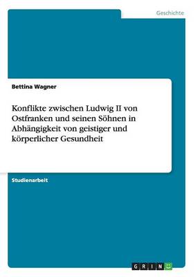 Book cover for Konflikte Zwischen Ludwig II Von Ostfranken Und Seinen Sohnen in Abhangigkeit Von Geistiger Und Korperlicher Gesundheit