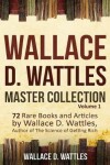 Book cover for Wallace D. Wattles Master Collection, Volume 1