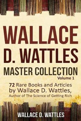 Book cover for Wallace D. Wattles Master Collection, Volume 1