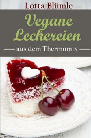 Cover of Vegane Leckereien aus dem Thermomix