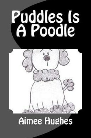 Cover of Puddles Is A Poodle