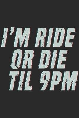 Book cover for I'm Ride Or Die Til 9pm