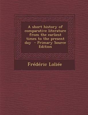 Book cover for A Short History of Comparative Literature from the Earliest Times to the Present Day