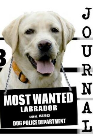 Cover of Most Wanted Labrador Journal