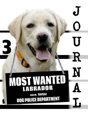 Book cover for Most Wanted Labrador Journal