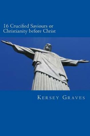 Cover of The World's Sixteen Crucified saviours or christianity before chris
