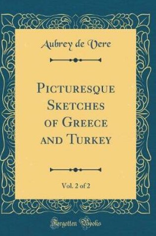 Cover of Picturesque Sketches of Greece and Turkey, Vol. 2 of 2 (Classic Reprint)