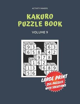 Book cover for Kakuro Puzzle Book - Large Print - 255 Puzzles with Solutions - Volume 9