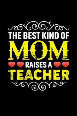 Cover of The Best Kind Of Mom Raises A Teacher