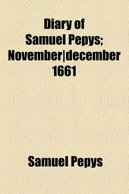 Book cover for Diary of Samuel Pepys; Novemberdecember 1661