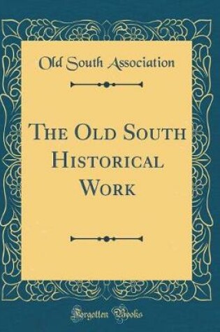 Cover of The Old South Historical Work (Classic Reprint)